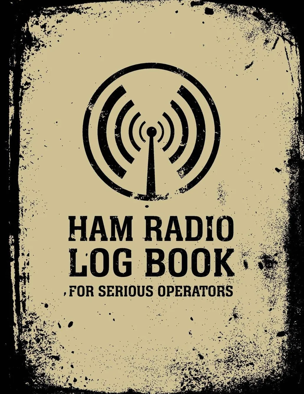 HAM Radio Log Book For Serious Operators: Logbook Journal Notebook For Amateur Radio Operator - Up To 4165 Unique Entries - Track All Communications And Contacts - Distressed Grunge Black Beige Style