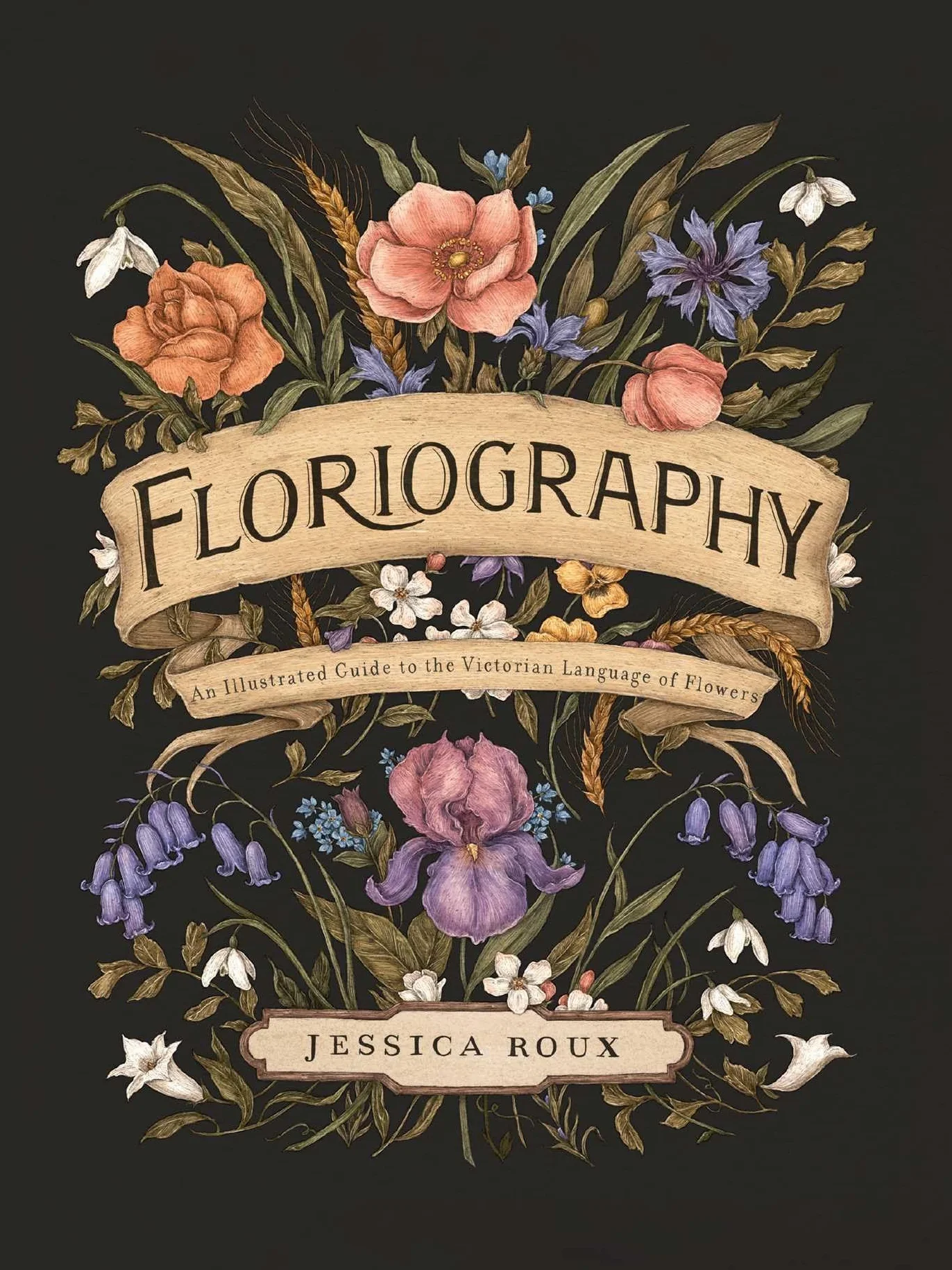Floriography: An Illustrated Guide to the Victorian Language of Flowers Volume 1